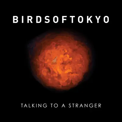 Talking to a Stranger - Single - Birds of Tokyo Talking to a Stranger - Single - Birds of Tokyo