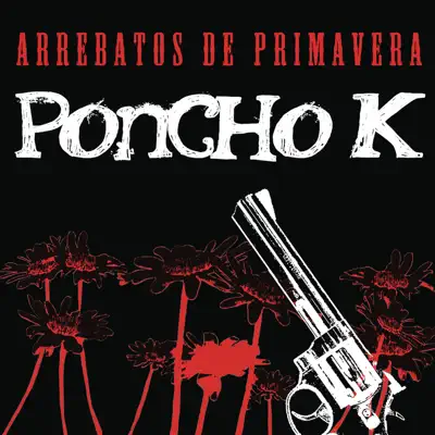 Arrebatos de Primavera - Single - Poncho K