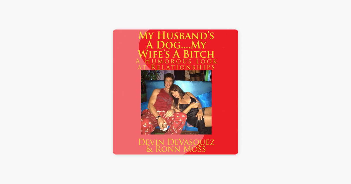 A wife bitch my is such why The Real