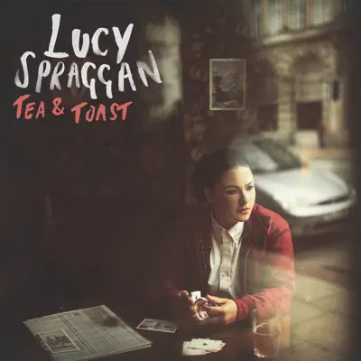 Tea & Toast - Single - Lucy Spraggan