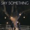 Say Something (feat. Alyssa Poppin) - Luke Conard & Alyssa Poppin lyrics