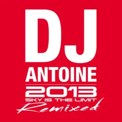2013 Remixed (Sky Is the Limit) - Dj Antoine