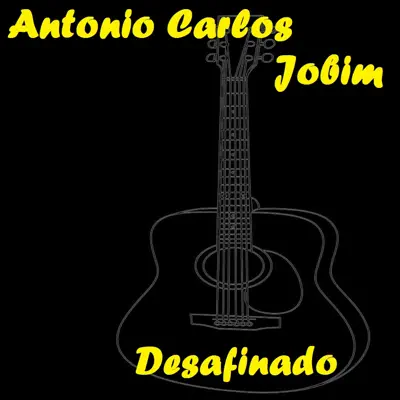 Desafinado - Antônio Carlos Jobim
