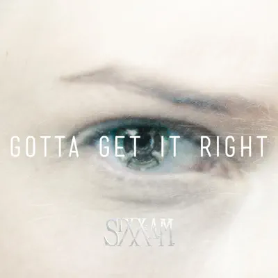 Gotta Get It Right - Single - Sixx AM