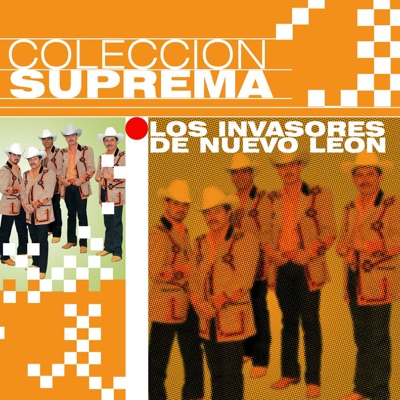 Colección Suprema: Los Invasores de Nuevo Leon - Los Invasores de Nuevo León
