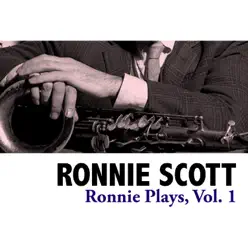 Ronnie Plays, Vol. 1 - Ronnie Scott Ronnie Plays, Vol. 1 - Ronnie Scott