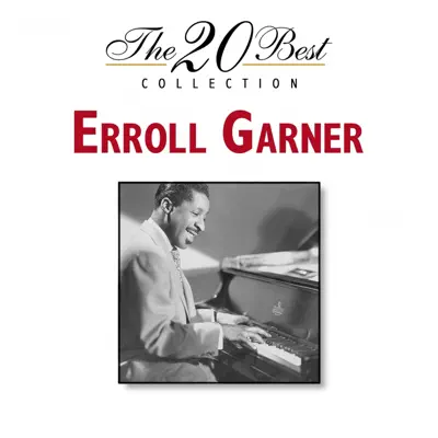 The 20 Best Collection - Erroll Garner The 20 Best Collection - Erroll Garner
