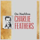 Charlie Feathers - One Hand Loose