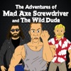 The Adventures of Mad Axe Screwdriver and the Wild Dude
