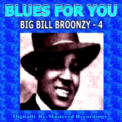 Blues For You - Big Bill Broonzy - 4 - Big Bill Broonzy