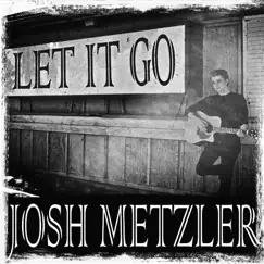 Let It Go - Single by Josh Metzler album reviews, ratings, credits