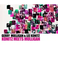 Konitz Meets Mulligan - Gerry Mulligan Konitz Meets Mulligan - Gerry Mulligan