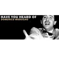 Have You Heard of Domenico Modugno - Domenico Modugno