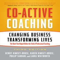 Henry Kimsey-House, Karen Kimsey-House, Phillip Sandahi & Laura Whitworth - Co-Active Coaching, 3rd Edition: Changing Business, Transforming Lives  (Unabridged) artwork
