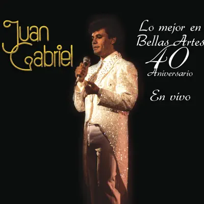 Lo Mejor en Bellas Artes - 40 Aniversario - Juan Gabriel