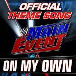 WWE: On My Own (Main Event Official Theme Song) Song Lyrics