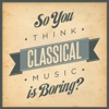 So You Think Classical Music Is Boring? artwork