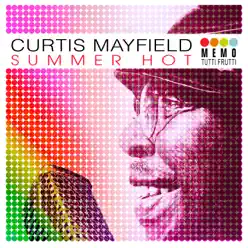 Summer Hot - Curtis Mayfield Summer Hot - Curtis Mayfield