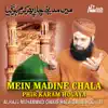Main Madine Chala Phir Karam Hogaya, Vol. 107 - Islamic Naats album lyrics, reviews, download