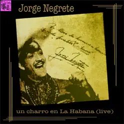 Jorge Negrete: Un Charro en la Habana (Live) - Jorge Negrete