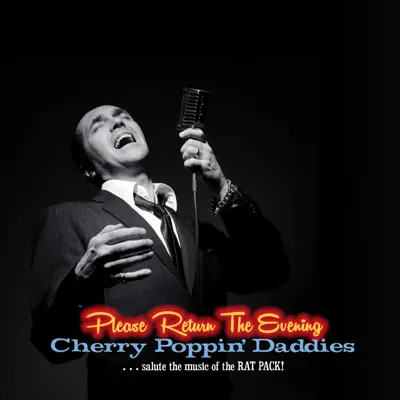 Please Return the Evening - Cherry Poppin’ Daddies Salute the Music of the Rat Pack - Cherry Poppin' Daddies Please Return the Evening - Cherry Poppin’ Daddies Salute the Music of the Rat Pack - Cherry Poppin' Daddies