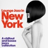 Lounge Jazz in New York (A Chillout and Bossa Jazzy Collection), 2014