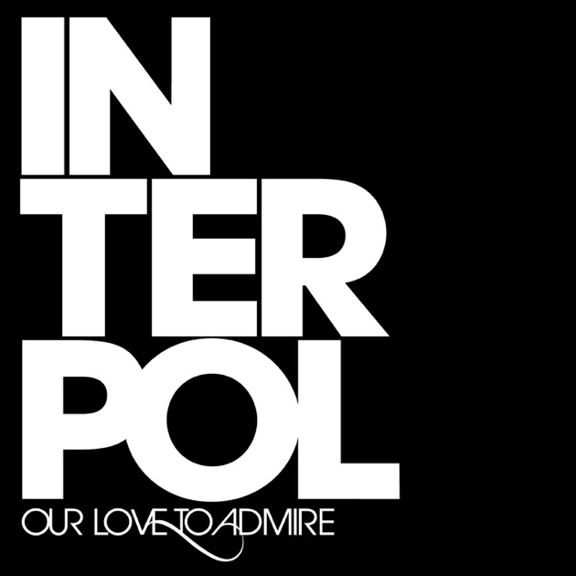 Our love. Interpol our Love to admire. Interpol rest my Chemistry. Our Love to admire Interpol Cover. Interpol our Love to admire (Limited Edition).