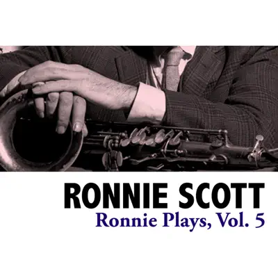 Ronnie Plays, Vol. 5 - Ronnie Scott Ronnie Plays, Vol. 5 - Ronnie Scott