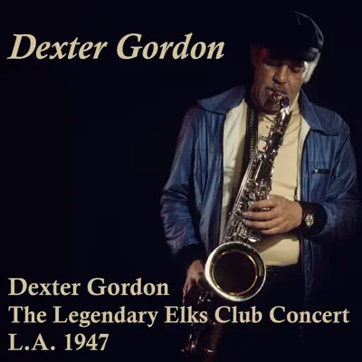 The Legendary Elks Club Concert, La. 1947 - Dexter Gordon