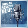 How to Sing the Blues