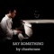 Say Something - Chester See lyrics
