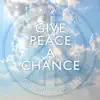Give Peace a Chance (2003 Mix) - Single album lyrics, reviews, download
