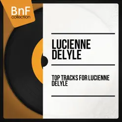 Top Tracks of Lucienne Delyle (Mono Version) - Lucienne Delyle