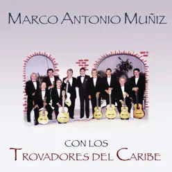 Marco Antonio Muñíz Con los Trovadores del Caribe - Marco Antonio Muñiz Marco Antonio Muñíz Con los Trovadores del Caribe - Marco Antonio Muñiz
