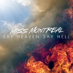 Miss Montreal - Say Heaven Say Hell