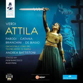 Verdi: Attila by Giovanni Battista Parodi, Sebastian Catana, Susanna Branchini, Roberto de Biasio, Parma Teatro Regio Orchestra & Andrea Battistoni album reviews, ratings, credits