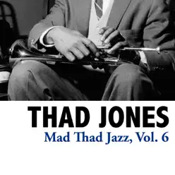 Mad Thad Jazz, Vol. 6 - Thad Jones Mad Thad Jazz, Vol. 6 - Thad Jones