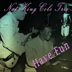 Have Fun - Nat King Cole Trio