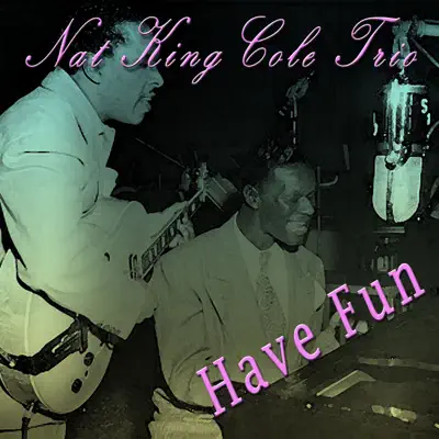 Have Fun - Nat King Cole Trio