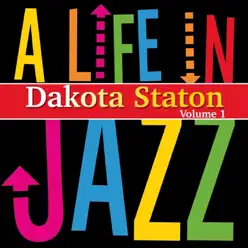 A Life in Jazz, Vol. 1 - Dakota Staton A Life in Jazz, Vol. 1 - Dakota Staton