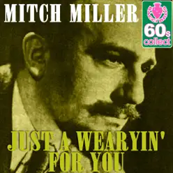 Just a Wearyin' for You (Remastered) - Single - Mitch Miller Just a Wearyin' for You (Remastered) - Single - Mitch Miller
