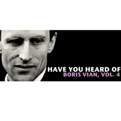 Have You Heard Of Boris Vian, Vol. 4 - Boris Vian