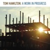 Tom Hamilton: A Work in Progress