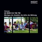 Vietnam : Le Don Ça Tai Tu (Musique de chambre du delta du Mékong) - Multi-interprètes