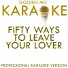 Fifty Ways To Leave Your Lover (In the Style of Paul Simon) [Karaoke Version] song lyrics