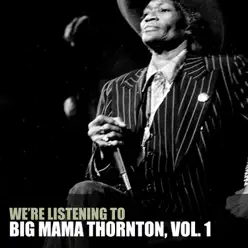We're Listening to Big Mama Thornton, Vol. 1 - Big Mama Thornton We're Listening to Big Mama Thornton, Vol. 1 - Big Mama Thornton