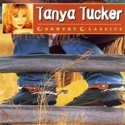 Country Classics: Tanya Tucker - Tanya Tucker