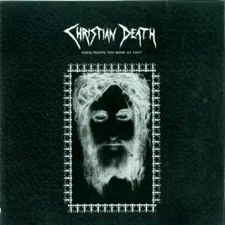 Jesus Points the Bone at You? - Christian Death