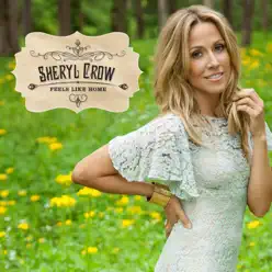 Feels Like Home - Sheryl Crow