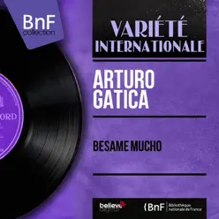Bésame Mucho (Mono Version) - EP - Arturo Gatica Bésame Mucho (Mono Version) - EP - Arturo Gatica